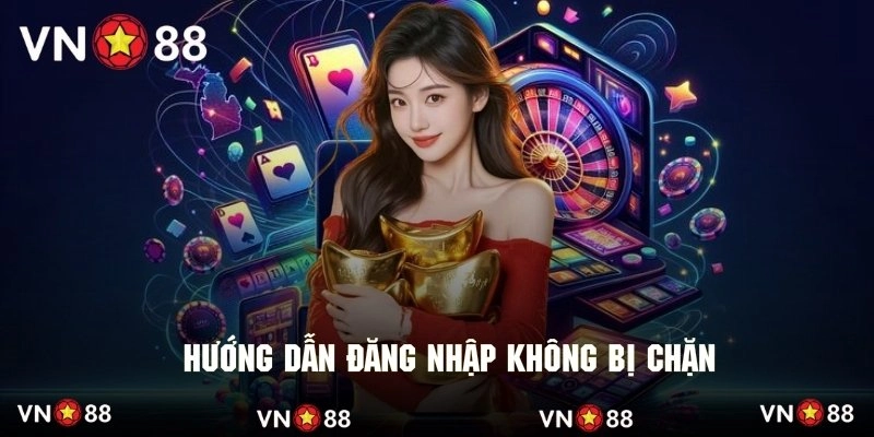 Những cách vượt chặng để đảm bảo truy cập thành công VN88