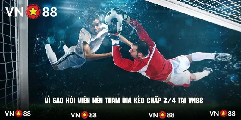 Vì sao hội viên nên tham gia kèo chấp 3/4 tại VN88