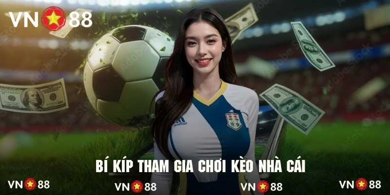 Kinh nghiệm đặt cược cực chuẩn xác đối với các loại kèo nhà cái