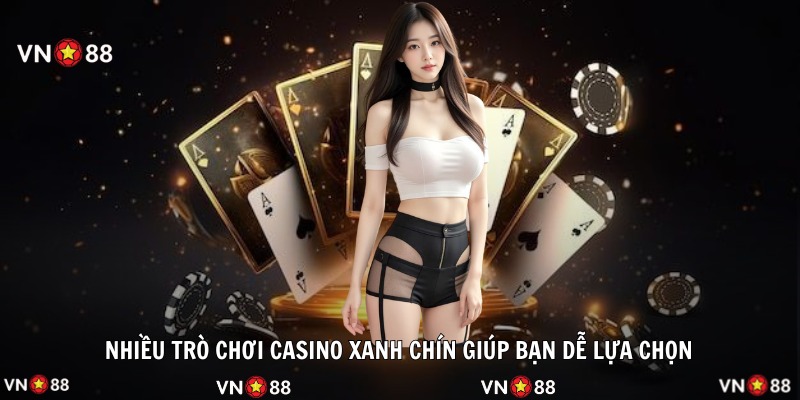 Nhiều trò chơi casino xanh chín giúp bạn dễ lựa chọn