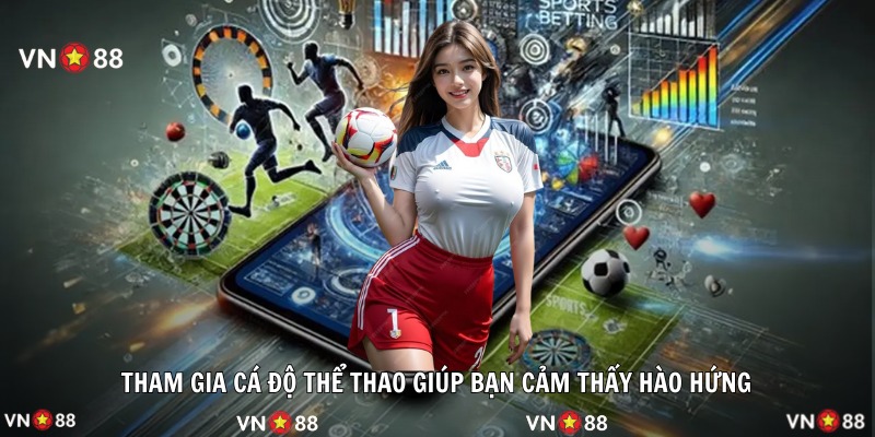 Tham gia cá độ thể thao giúp bạn cảm thấy hào hứng